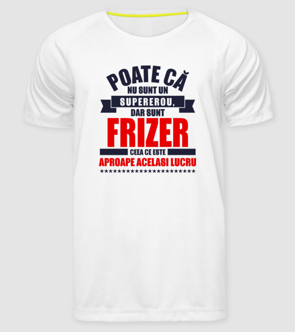 Poate că nu sunt un supererou, dar sunt FRIZER, ceea ce este aproape același lucru model alb pe tricou