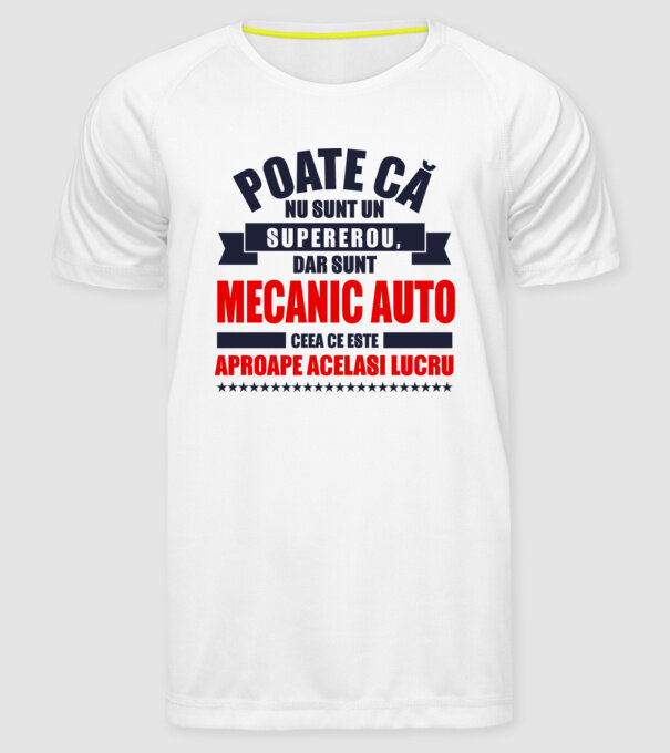 Poate că nu sunt un supererou, dar sunt MECANIC AUTO, ceea ce este aproape același lucru model alb pe tricou