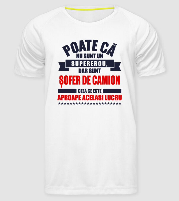 Poate că nu sunt un supererou, dar sunt ȘOFER DE CAMION, ceea ce este aproape același lucru model alb pe tricou