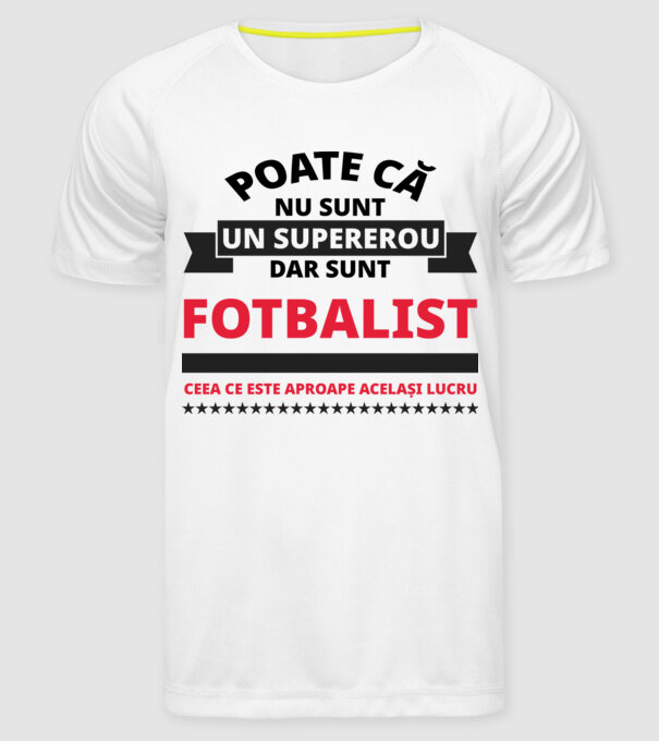 Poate că nu sunt un supererou, dar sunt FOTBALIST, ceea ce este aproape același lucru model alb pe tricou