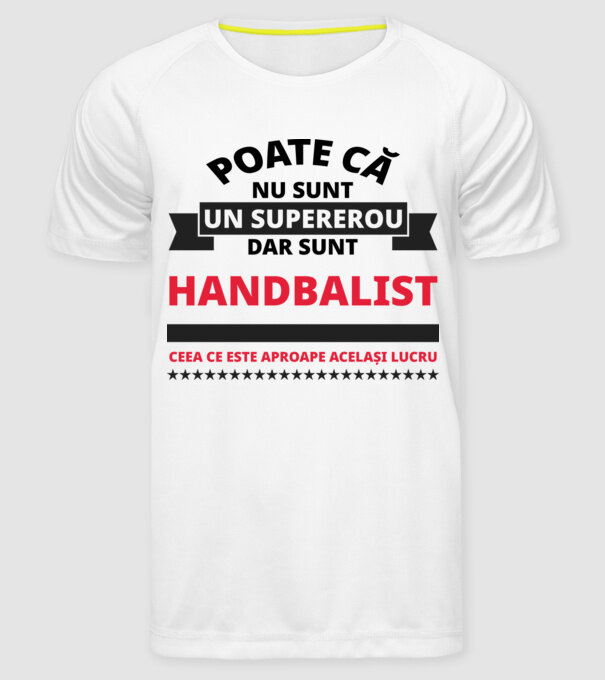 Poate că nu sunt un supererou, dar sunt HANDBALIST, ceea ce este aproape același lucru model alb pe tricou