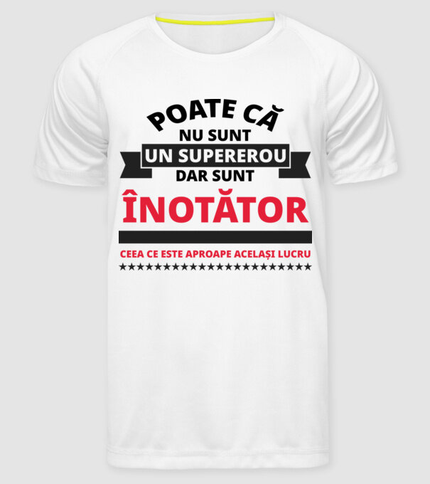 Poate că nu sunt un supererou, dar sunt ÎNOTĂTOR, ceea ce este aproape același lucru model alb pe tricou
