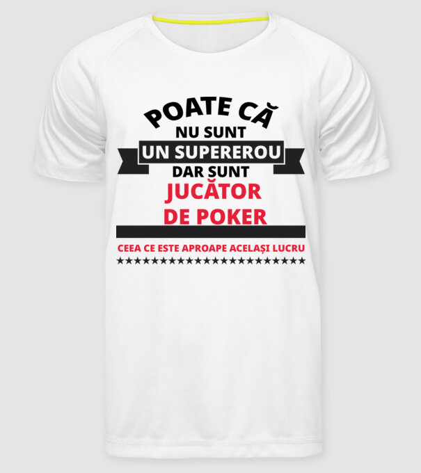 Poate că nu sunt un supererou, dar sunt JUCĂTOR DE POKER, ceea ce este aproape același lucru model alb pe tricou