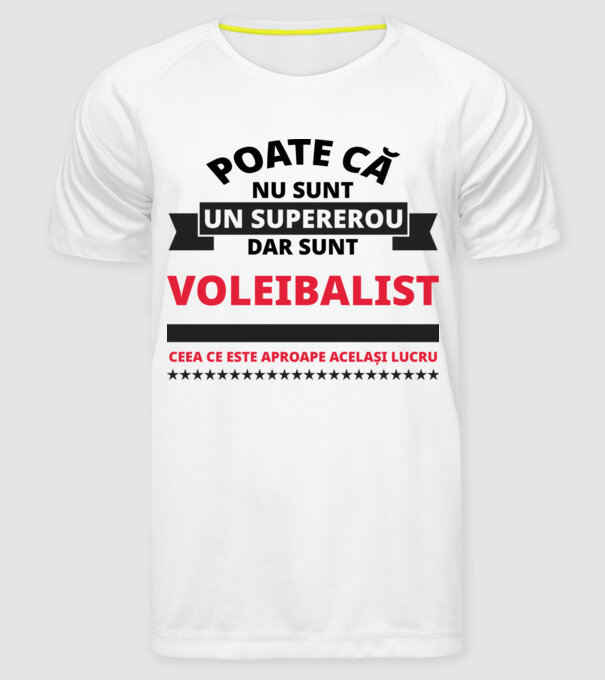 Poate că nu sunt un supererou, dar sunt VOLEIBALIST, ceea ce este aproape același lucru model alb pe tricou