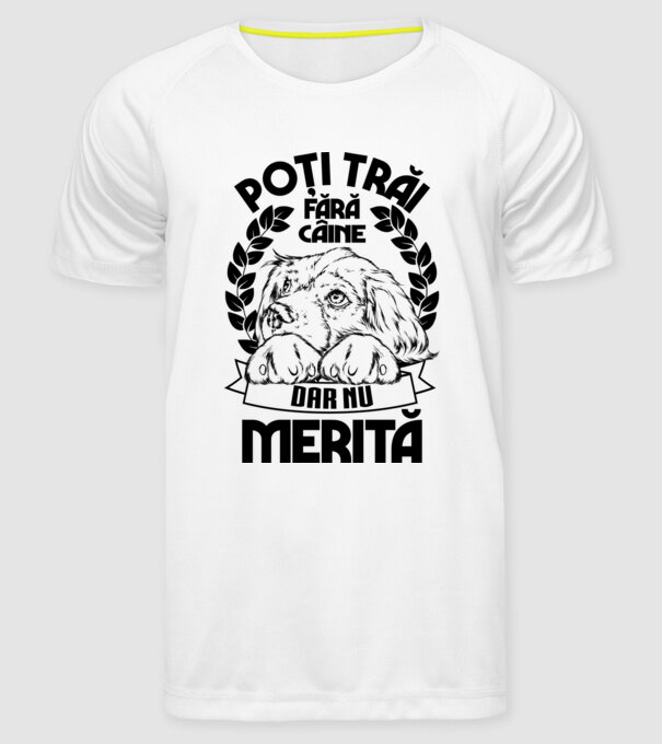 Poți trăi fără câine, dar nu merită model alb pe tricou
