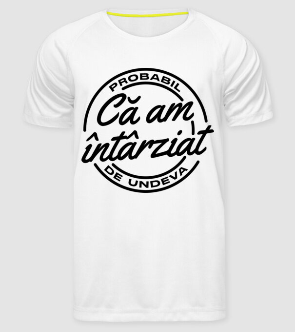 Probabil că am întârziat de undeva model alb pe tricou