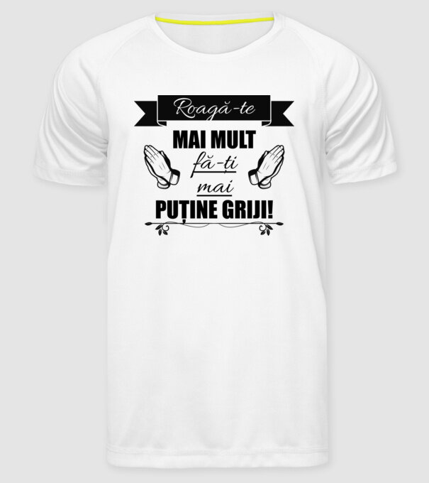 Roagă-te mai mult, fă-ți mai puține griji! model alb pe tricou