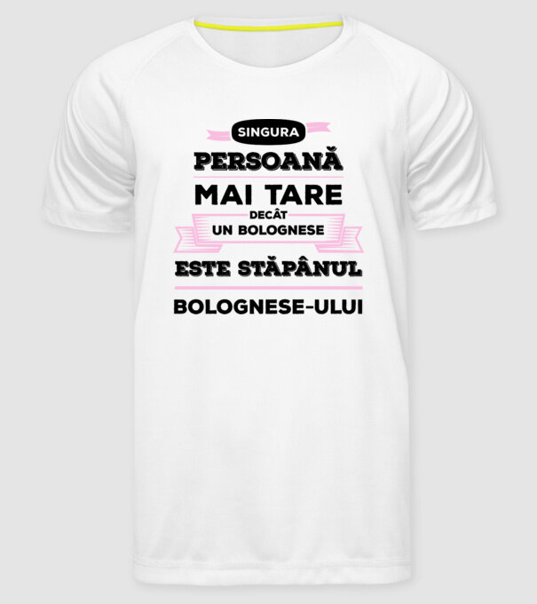 singura persoană mai tare decât un bolognese este stăpânul bolognese-ului model alb pe tricou