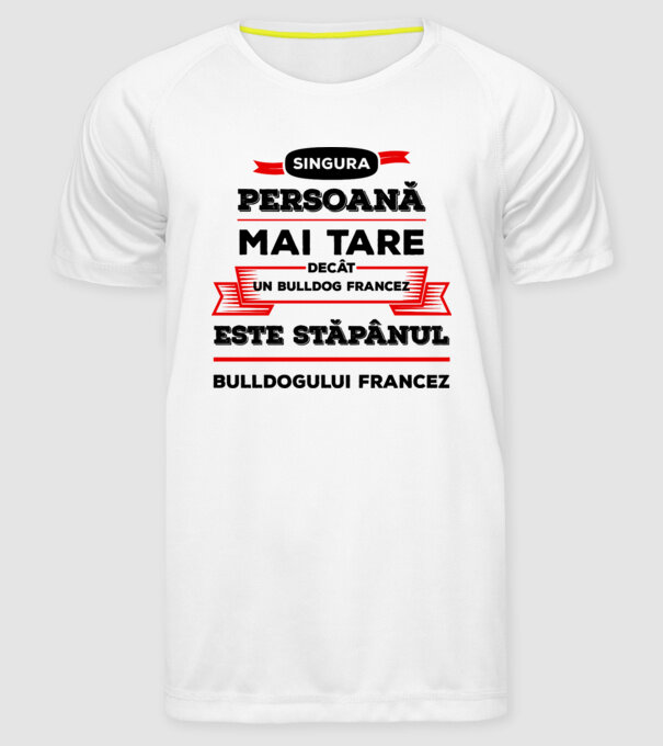singura persoană mai tare decât un bulldog francez este stăpânul bulldogului francez model alb pe tricou