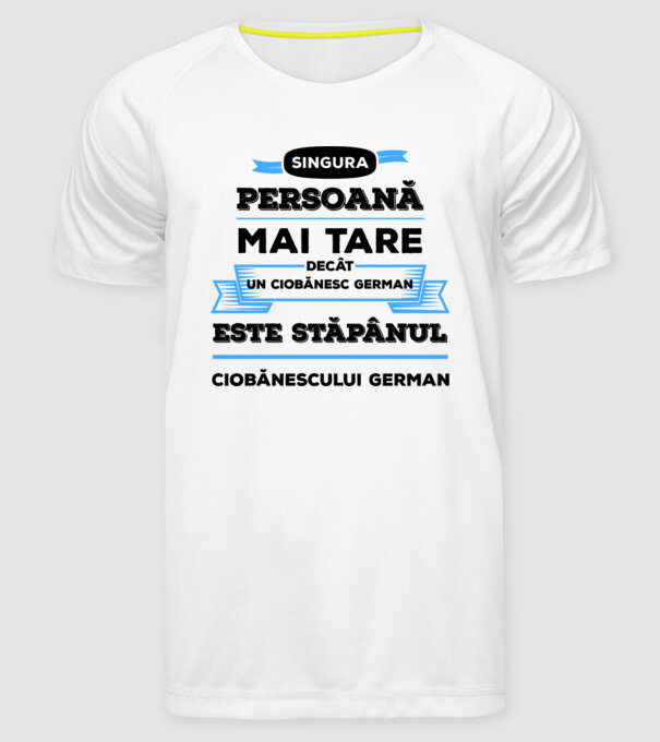singura persoană mai tare decât un ciobănesc german este stăpânul ciobănescului german model alb pe tricou