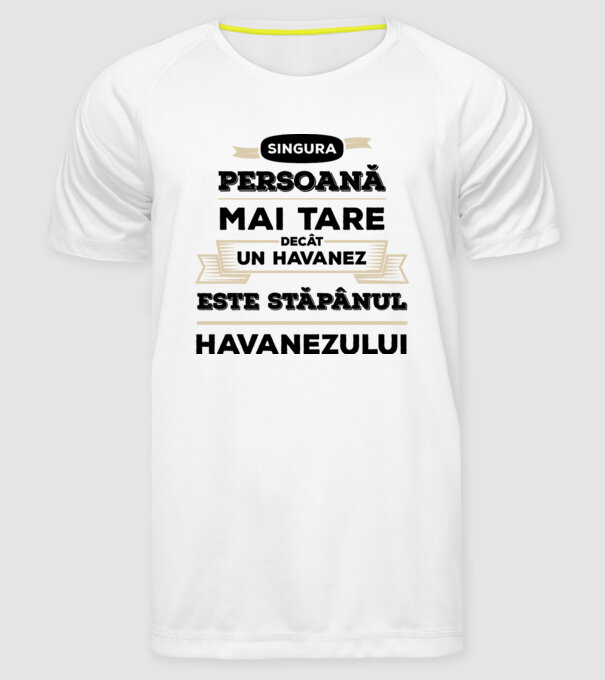singura persoană mai tare decât un Havanez este stăpânul Havanezului model alb pe tricou