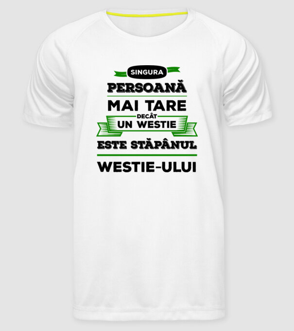 singura persoană mai tare decât un Westie este stăpânul westie-ului model alb pe tricou