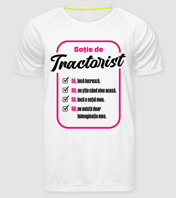 Soție de tractorist: da, încă lucrează - nu, nu știu când vine acasă - da, încă e soțul meu - nu, nu există doar în imaginația m model alb pe tricou