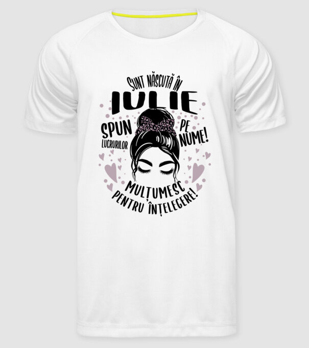 Sunt născută în - iulie - spun lucrurilor pe nume! - mulțumesc pentru înțelegere! model alb pe tricou