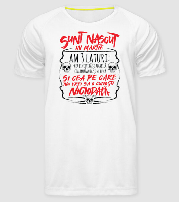 Sunt născut născută martie, am 3 laturi model alb pe tricou