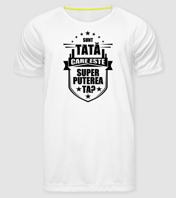 Sunt tată, care estet superputerea ta? model alb pe tricou
