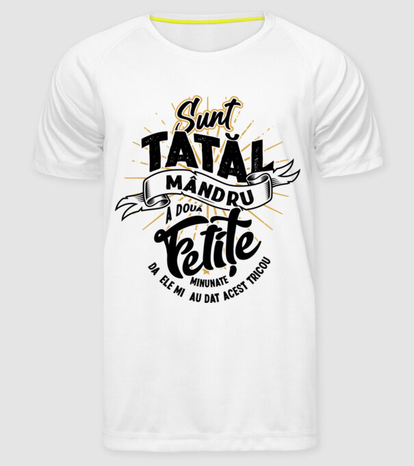 Sunt tatăl mândru a două fetițe minunate - da, ele mi-au dat acest tricou model alb pe tricou