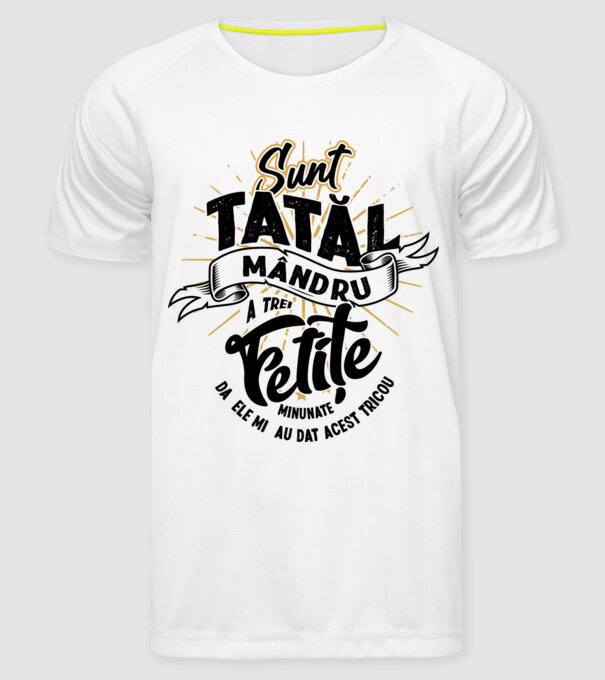 Sunt tatăl mândru a trei fetițe minunate - da, ele mi-au dat acest tricou model alb pe tricou