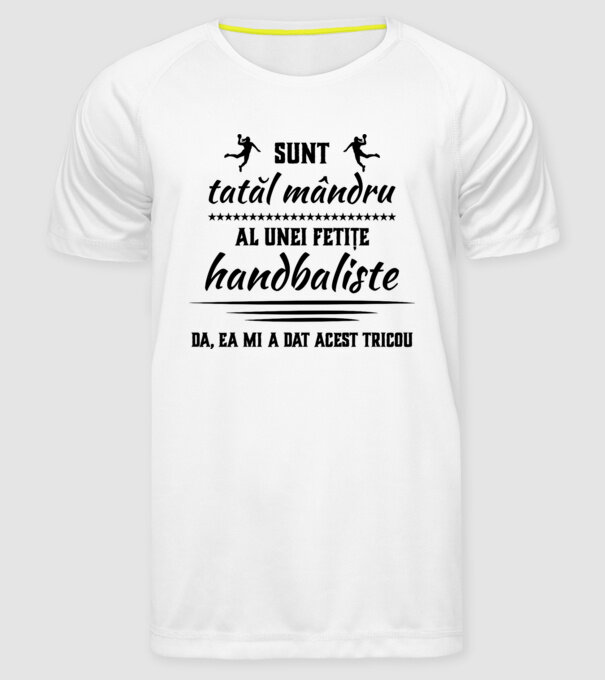 Sunt tatăl mândru al unei fetițe handbaliste - da, ea mi-a dat acest tricou model alb pe tricou