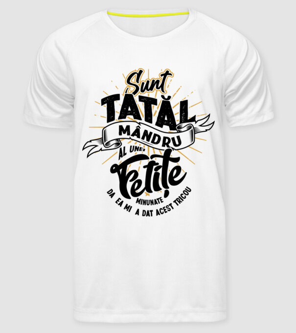 Sunt tatăl mândru al unei fetițe minunate - da, ea mi-a dat acest tricou model alb pe tricou