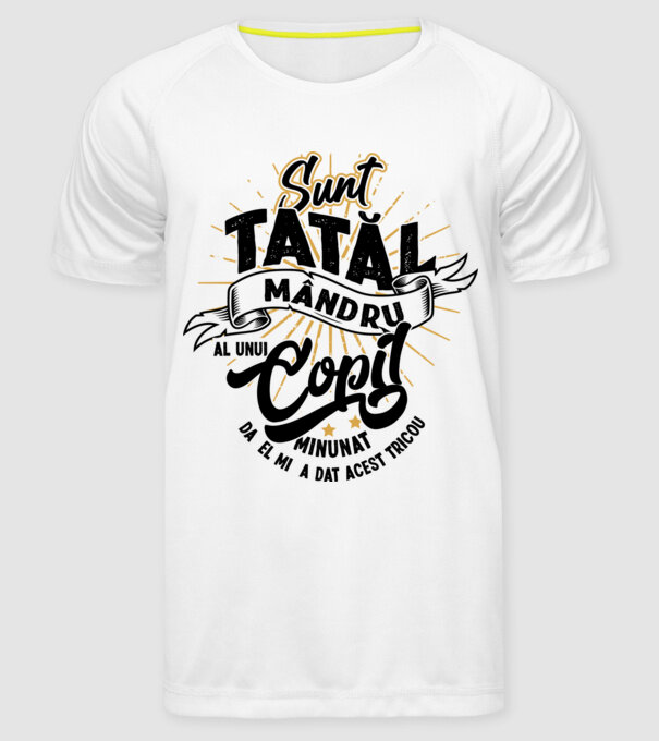 Sunt tatăl mândru al unui copil minunat - da, el mi-a dat acest tricou model alb pe tricou