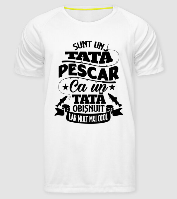Sunt un tată pescar, ca un tată obișnuit, dar mult mai cool model alb pe tricou