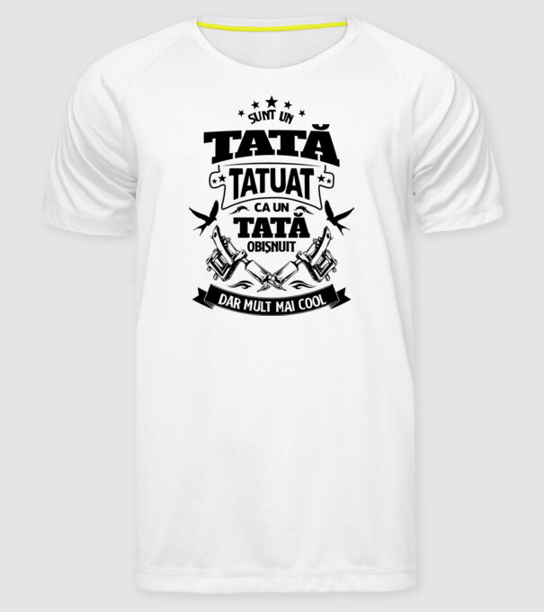 Sunt un tată tatuat, ca un tată normal, dar mult mai cool model alb pe tricou
