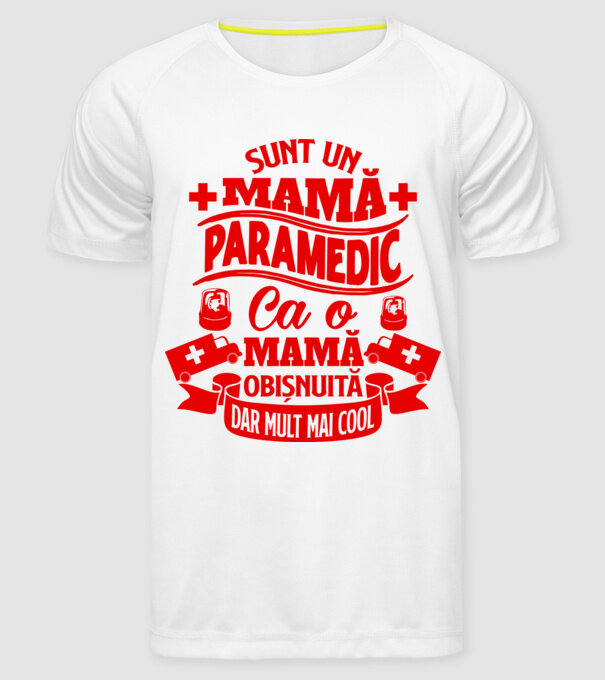 Sunt o mamă paramedic, ca o mamă obișnuită, dar mult mai cool model alb pe tricou