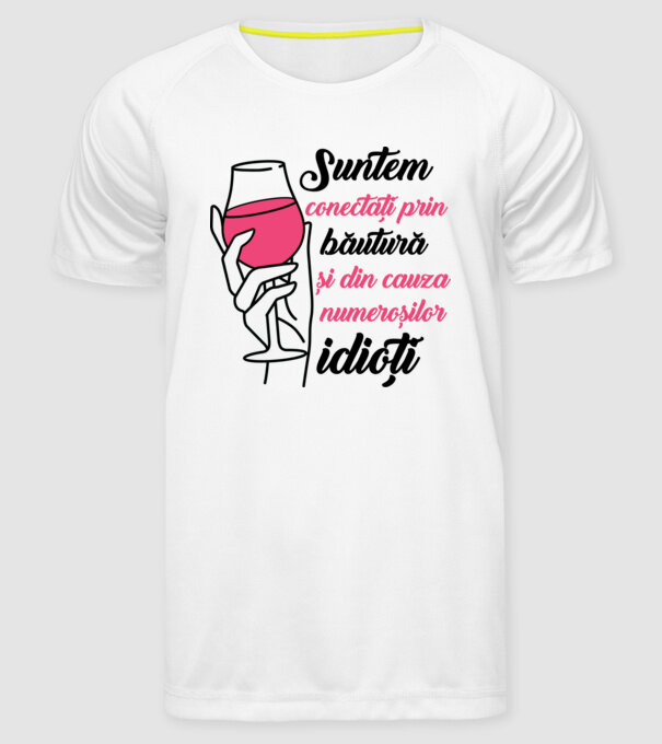 suntem conectați prin băutură și din cauza numeroșilor idioți model alb pe tricou