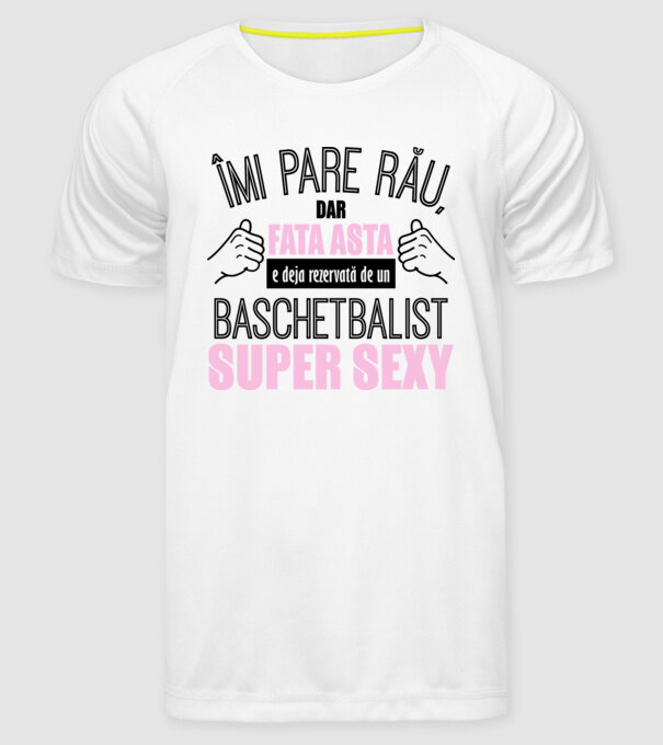Îmi pare rău, dar fata asta e deja rezervată de un BASCHETBALIST super sexy model alb pe tricou