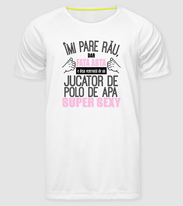 Îmi pare rău, dar fata asta e deja rezervată de un JUCĂTOR DE POLO PE APĂ super sexy model alb pe tricou