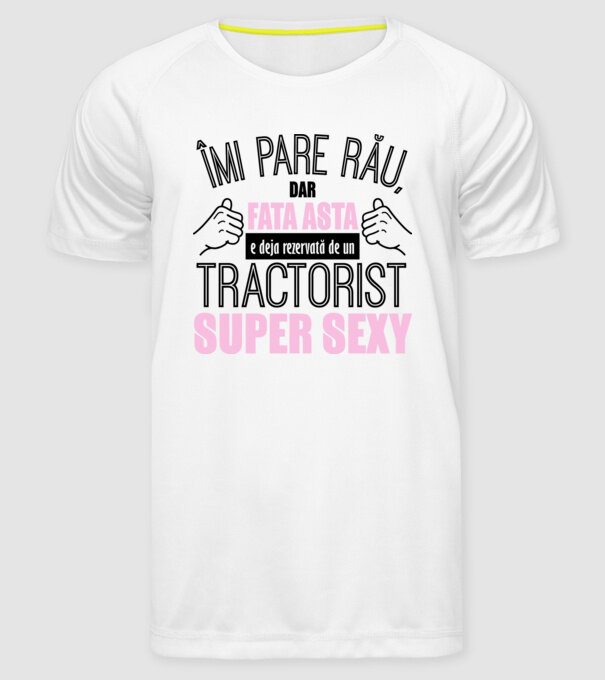 Îmi pare rău, dar fata asta e deja rezervată de un TRACTORIST super sexy model alb pe tricou