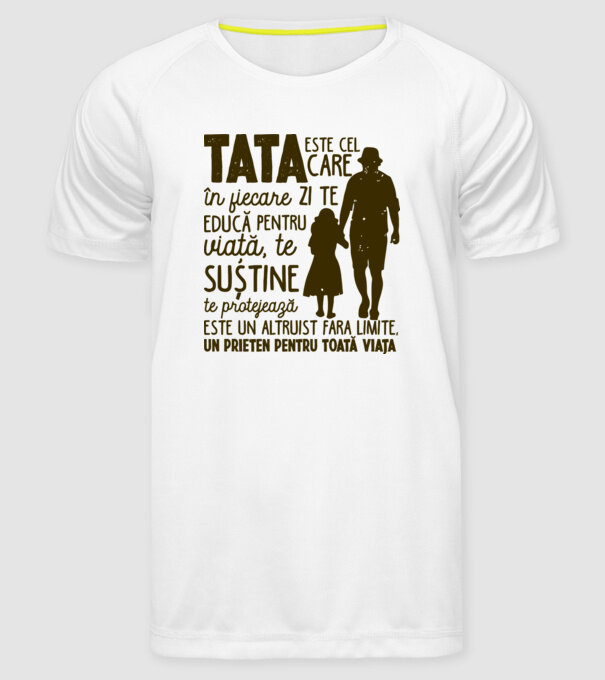 Tata este cel care în fiecare zi te educă pentru viață model alb pe tricou