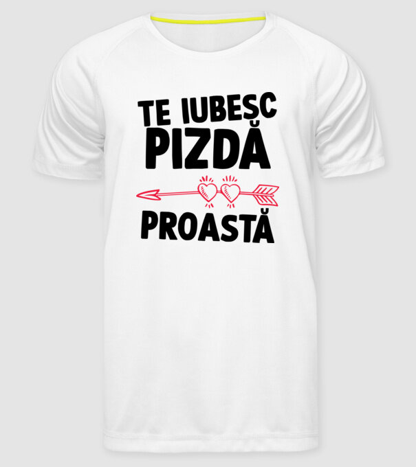 Te iubesc, pizdă proastă model alb pe tricou
