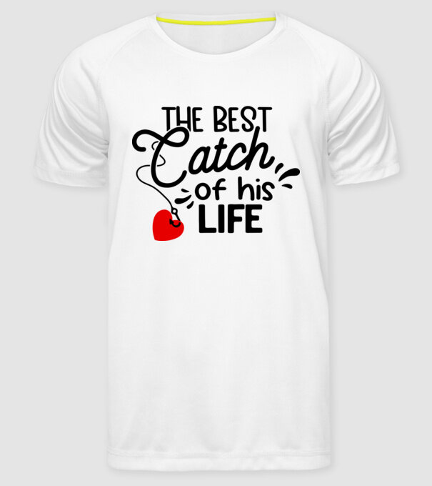 The best catch of his life model alb pe tricou