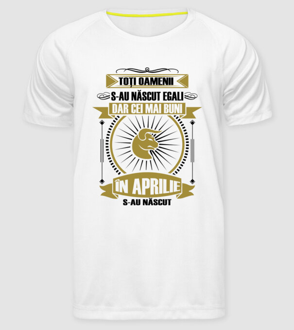Toți oamenii s-au născut egali, dar cei mai buni s-au născut în aprilie model alb pe tricou