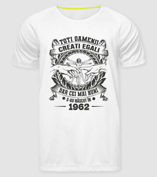 Toți oamenii sunt creați egali, dar cei mai buni s-au născut în 1962 model alb pe tricou
