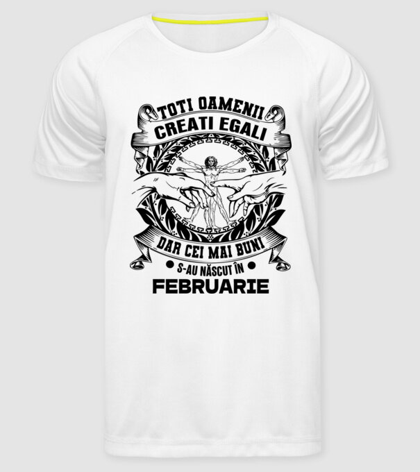 Toți oamenii sunt creați egali, dar cei mai buni s-au născut în februarie model alb pe tricou