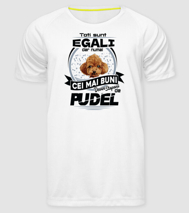 Toți sunt egali, dar numai cei mai buni devin stăpâni de pudel model alb pe tricou