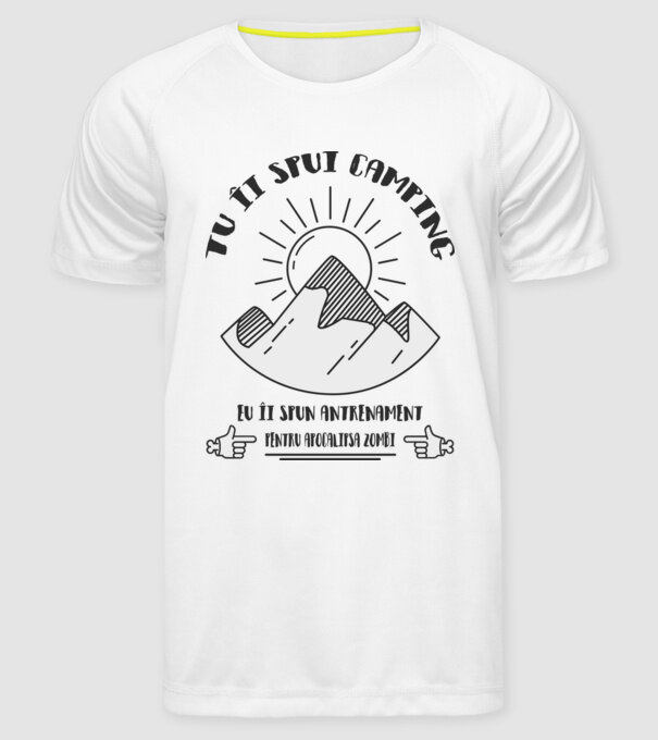 tu îi spui camping, eu îi spun antrenament pentru apocalipsa zombi model alb pe tricou