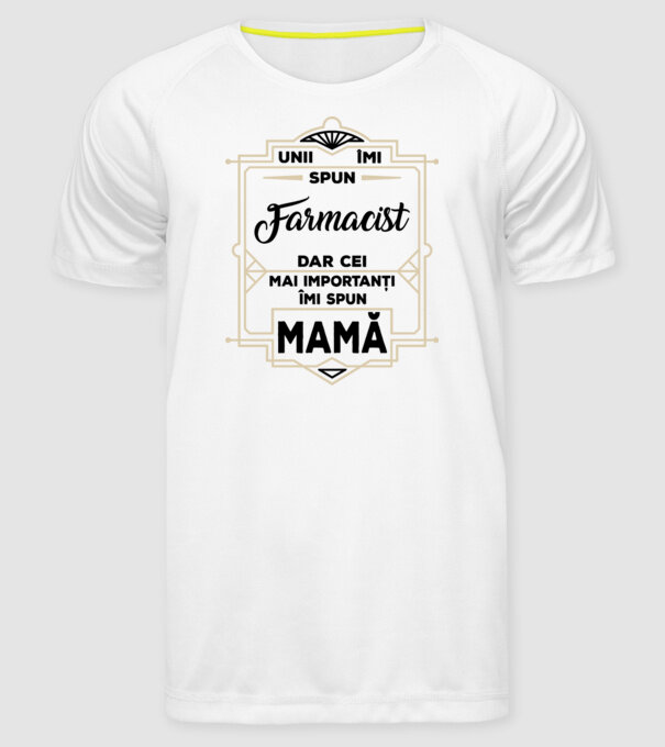 Unii îmi spun FARMACIST, dar cei mai importanți îmi spun mamă model alb pe tricou