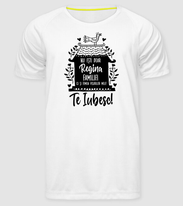 Valentine_nu ești doar regina familiei, ci și femeia visurilor mele  model alb pe tricou