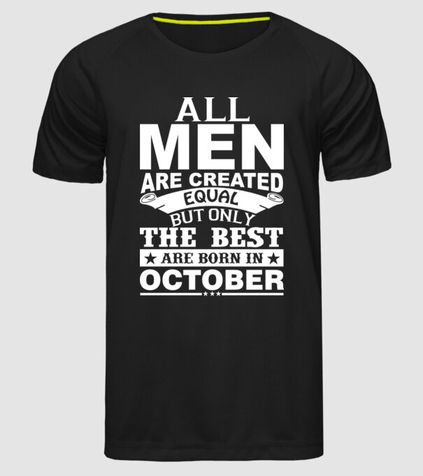 All men are created equal but only the best are born in october model negru pe tricou