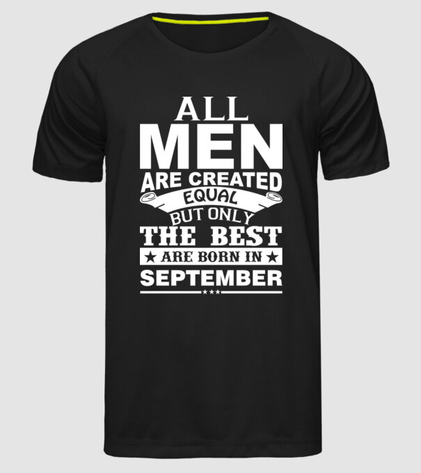 All men are created equal but only the best are born in september model negru pe tricou