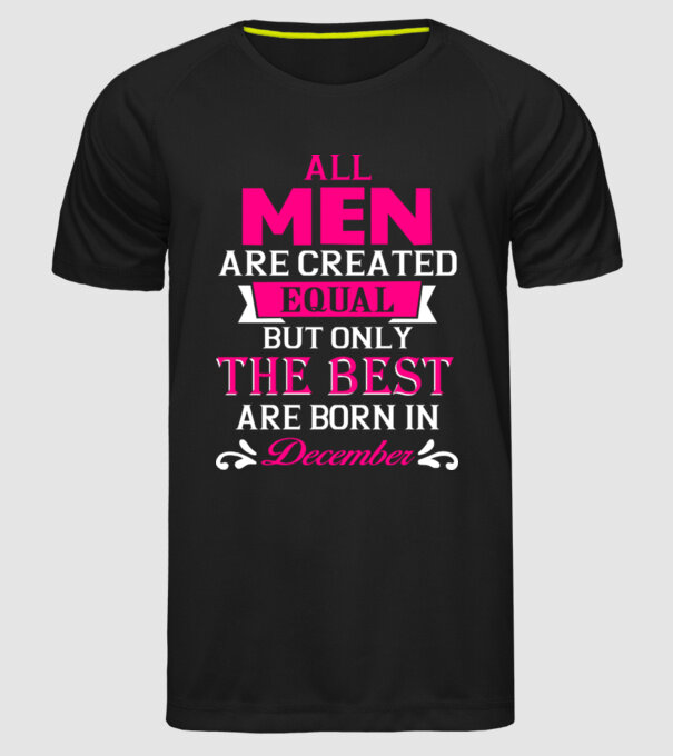 All men created equal but only the beat are born in december model negru pe tricou