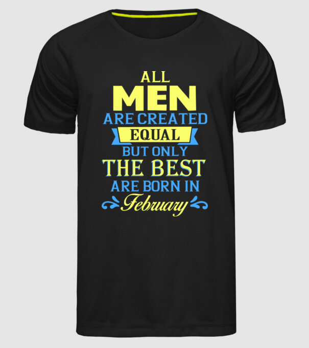 All men created equal but only the beat are born in february model negru pe tricou