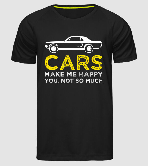 Cars make me happy you, not so much model negru pe tricou