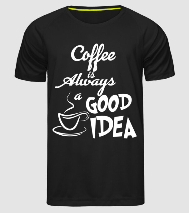 Coffee is always a good idea model negru pe tricou