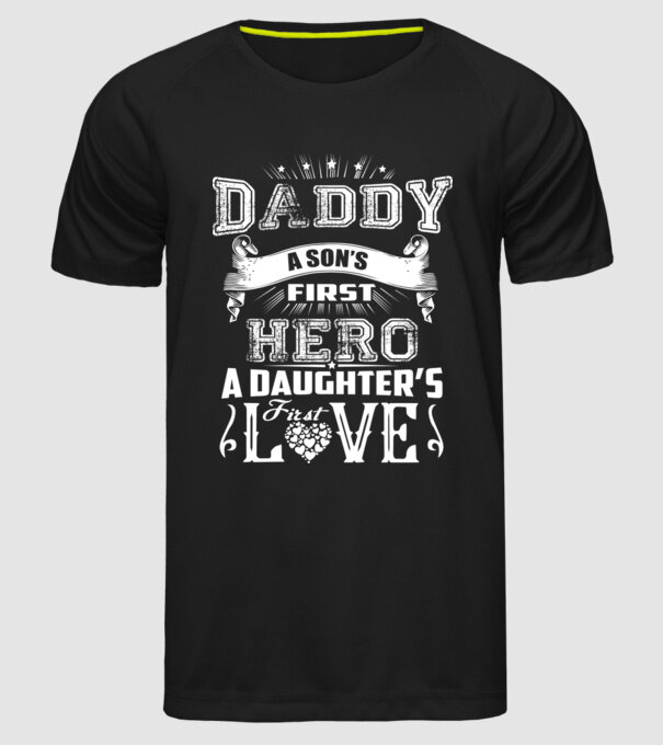 Daddy, a sons first hero, a daughters first love model negru pe tricou