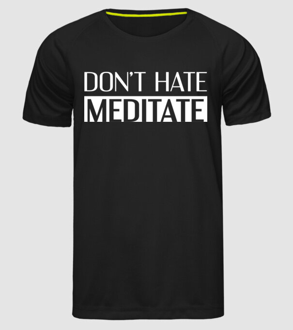 'Don''t hate, meditate' model negru pe tricou